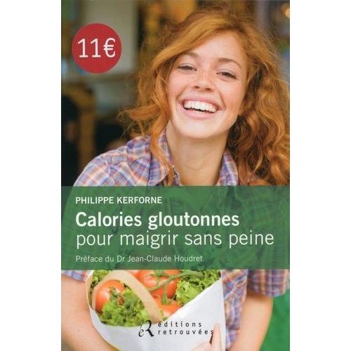 Calories Gloutonnes Pour Maigrir Sans Peine - 80 Aliments Anti Graisse