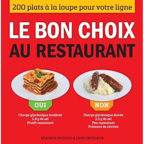 Le Bon Choix Au Restaurant - 200 Plats À La Loupe Pour Votre Ligne