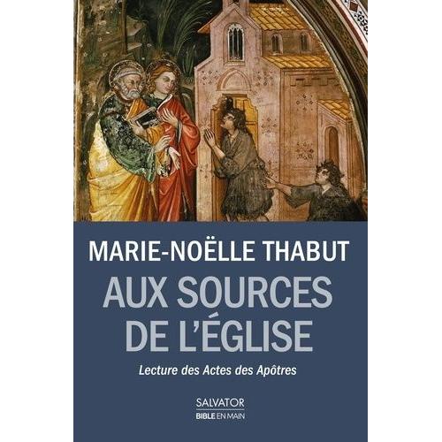 Aux Sources De L'eglise - Lecture Des Actes Des Apôtres