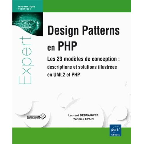 Design Patterns En Php - Les 23 Modèles De Conception : Descriptions Et Solutions Illustrées En Uml2 Et Php