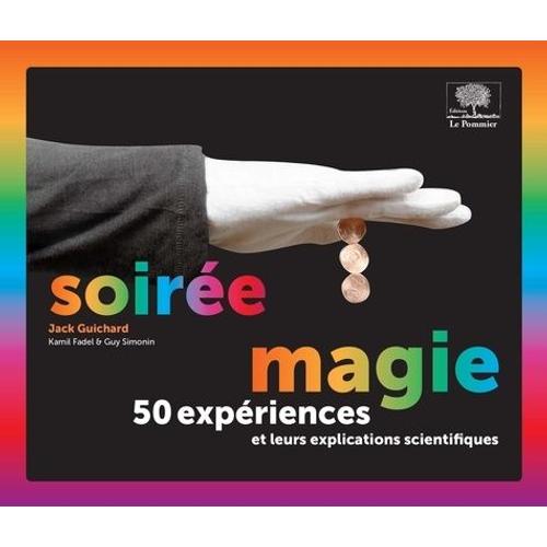 Soirée Magie - 50 Expériences Et Leurs Explications Scientifiques