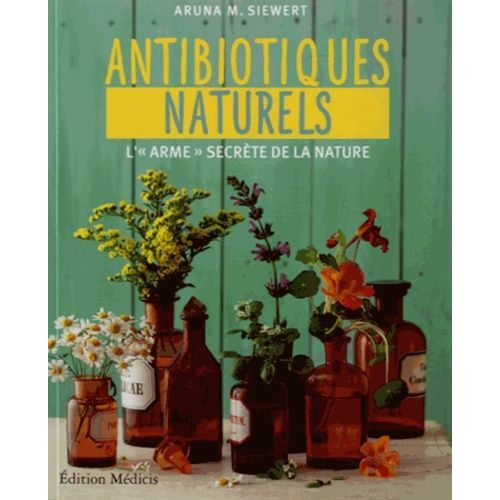 Antibiotiques Naturels - L'"Arme" Secrète De La Nature