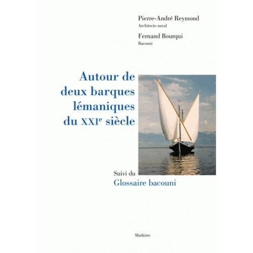 Autour De Deux Barques Lémaniques Du Xxie Siècle - Suivi Du Glossaire Bacouni