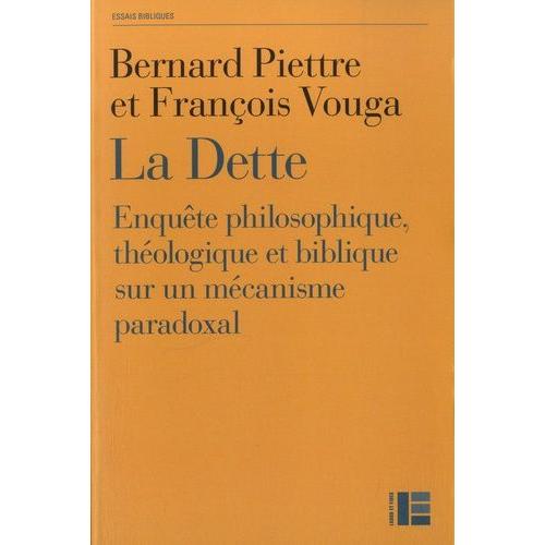 La Dette - Enquête Philosophique, Théologique Et Biblique Sur Un Mécanisme Paradoxal