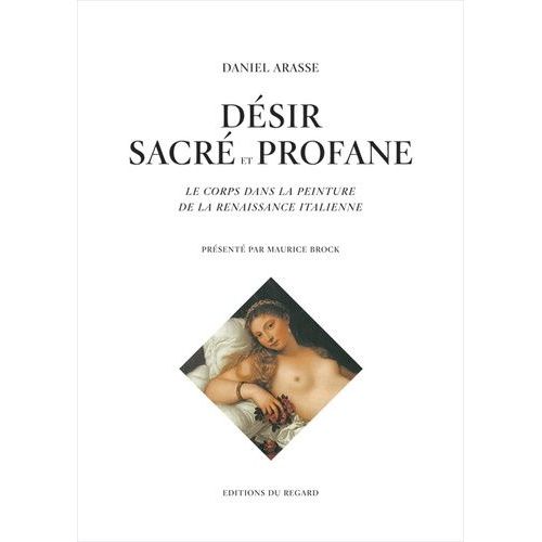 Désir Sacré Et Profane - Le Corps Dans La Peinture De La Renaissance Italienne