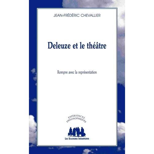 Deleuze Et Le Théâtre - Rompre Avec La Représentation
