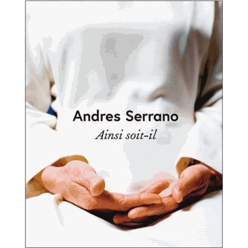 Andres Serrano - Ainsi Soit-Il