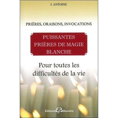Puissantes Prières De Magie Blanche, Pour Toutes Les Difficultés De La Vie