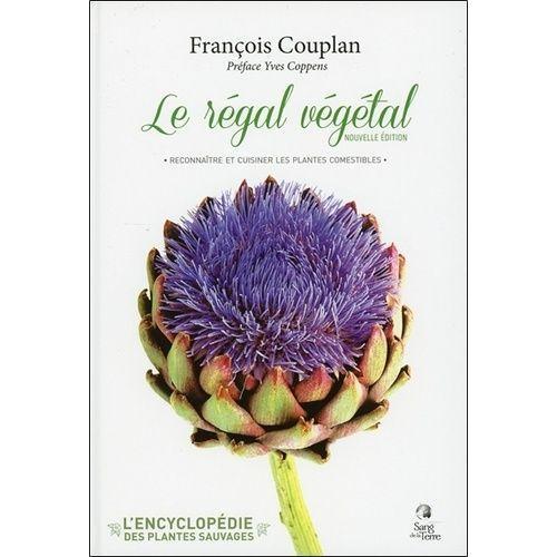 L'encyclopédie Des Plantes Sauvages - Le Régal Végétal : Reconnaître Et Cuisiner Les Plantes Comestibles