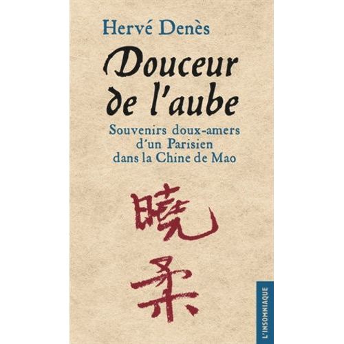 Douceur De L'aube - Souvenirs Doux-Amers D'un Parisien Dans La Chine De Mao