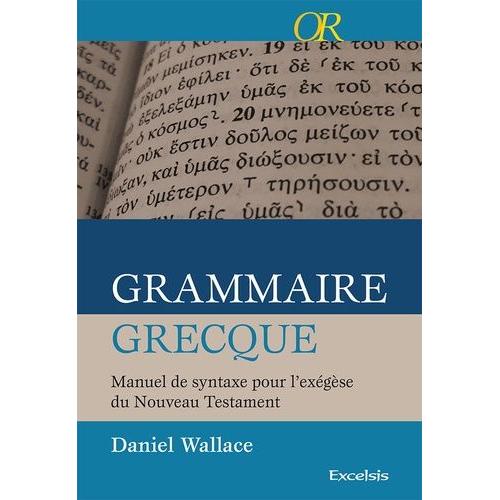 Grammaire Grecque - Manuel De Syntaxe Pour L'exégèse Du Nouveau Testament