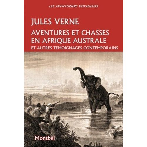 Aventures Et Chasses En Afrique Australe - Suivi De Témoignagnes Contemporaines D'andersson, Baldwin Et Livingstone
