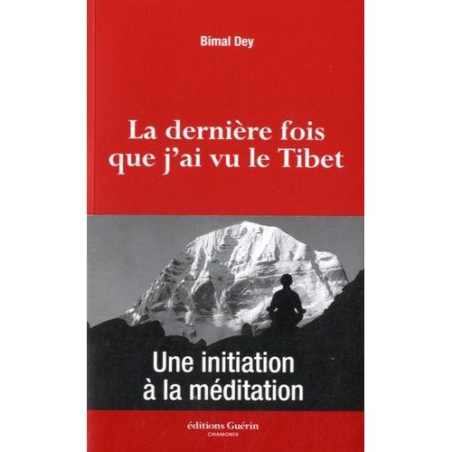 La Dernière Fois Que J'ai Vu Le Tibet - Une Initiation À La Méditation