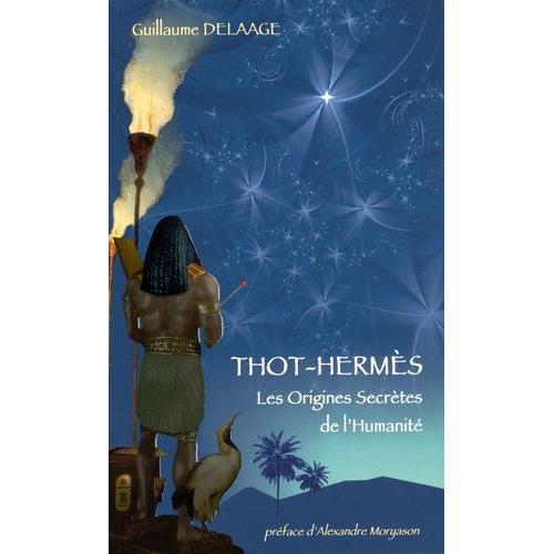 Thot-Hermès - Les Origines Secrètes De L'humanité