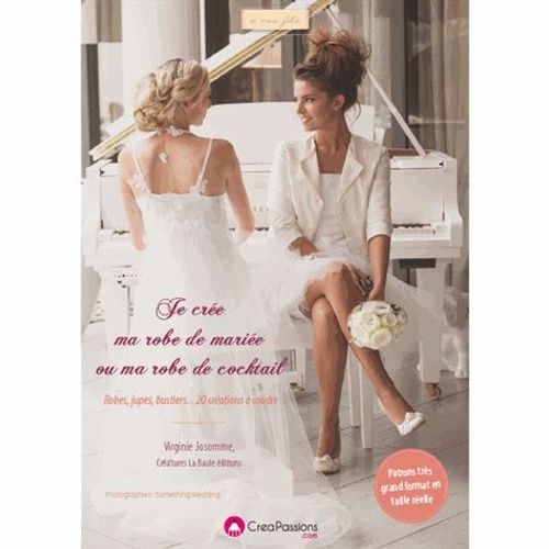 Je Crée Ma Robe De Mariée Ou De Cérémonie - Robes, Jupes, Bustiers - 20 Créations Avec Patron Grands Format