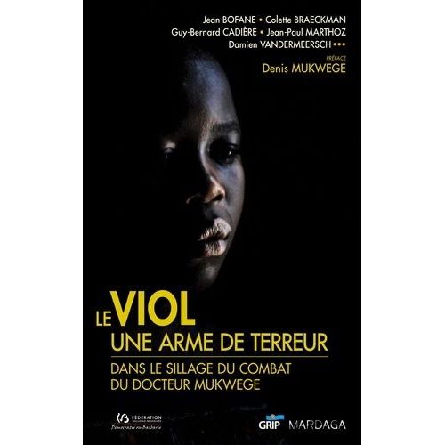 Le Viol, Une Arme De Terreur - Dans Le Sillage Du Docteur Mukwege