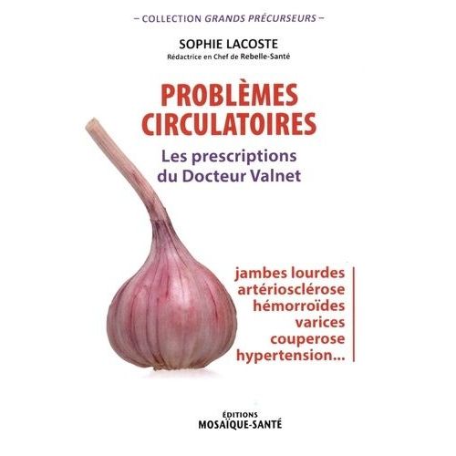 Problèmes Circulatoires - Les Prescriptions Du Docteur Valnet