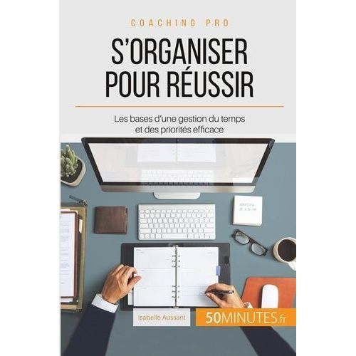 Comment S'organiser Pour Être Efficace ? - Le B.A.-Ba De L'organisation Au Travail