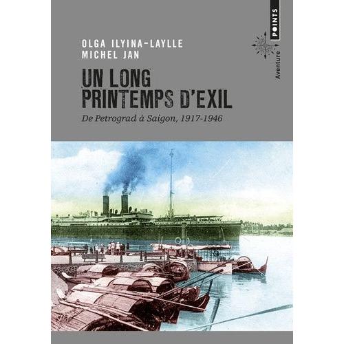 Un Long Printemps D'exil - De Petrograd À Saigon, 1917-1946