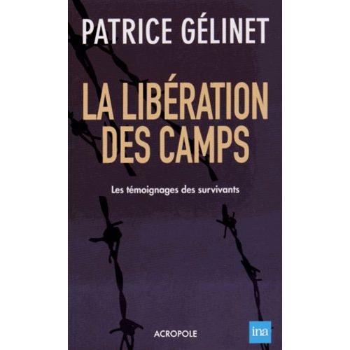 La Libération Des Camps - Les Témoignages Des Survivants
