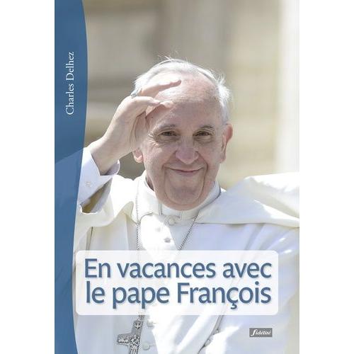 En Vacances Avec Le Pape François - 62 Méditations Pour Juillet-Août