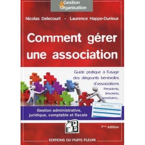 Comment Gérer Une Association - Guide À L'usage Des Dirigeants Bénévoles D'associations