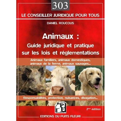Animaux : Guide Juridique Et Pratique Sur Les Lois Et Réglementations - Animaux Domestiques, Animaux De La Ferme, Animaux Sauvages
