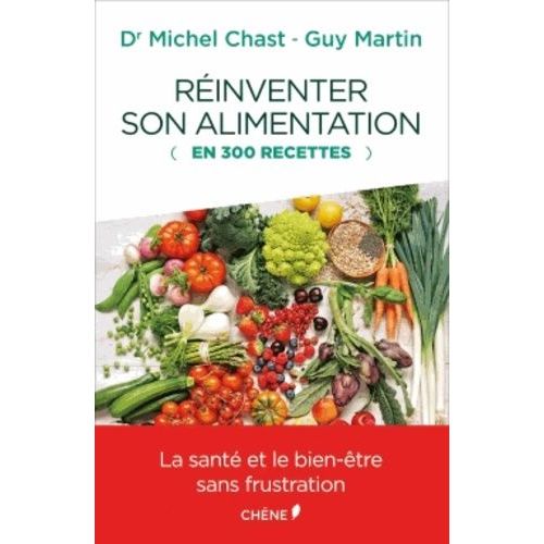 Réinventer Son Alimentation (En 300 Recettes)