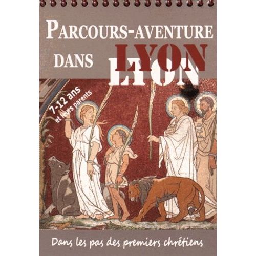 Parcours-Aventure Dans Lyon - Dans Les Pas Des Premiers Chrétiens