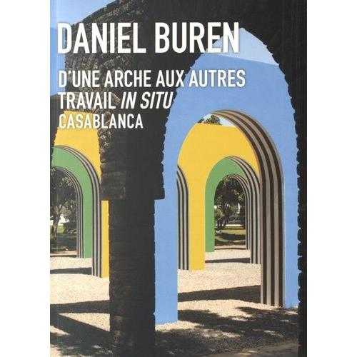 Daniel Buren - D'une Arche Aux Autres - Travail In Situ, Casablanca