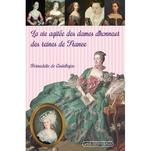 La Vie Agitée Des Dames D'honneur Des Reines De France
