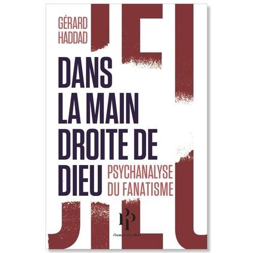 Dans La Main Droite De Dieu - Psychanalyse Du Fanatisme