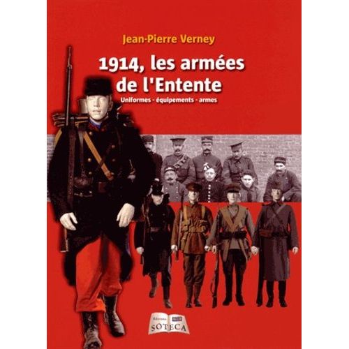 1914, Les Armées De L'entente - Uniformes, Équipements, Armes