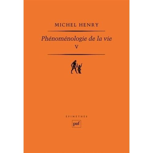 Phénoménologie De La Vie - Tome 5