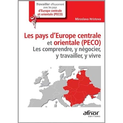Les Pays D'europe Centrale Et Orientale (Peco) - Les Comprendre, Y Négocier, Y Travailler, Y Vivre