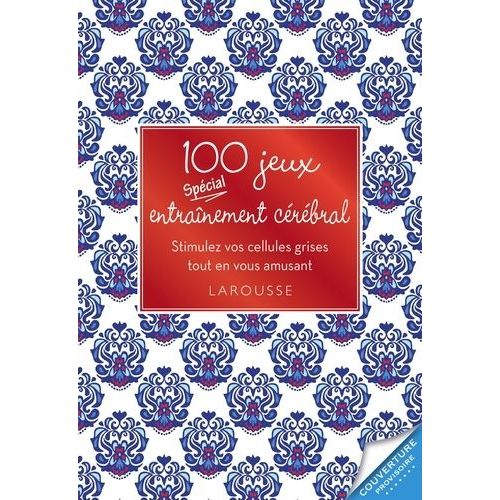 100 Jeux Spécial Entraînement Cérébral - Stimulez Vos Cellules Grises Tout En Vous Amusant