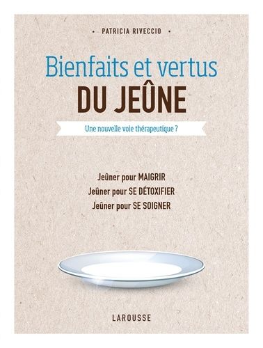 Bienfaits Et Vertus Du Jeûne - Une Nouvelle Voie Thérapeutique ?