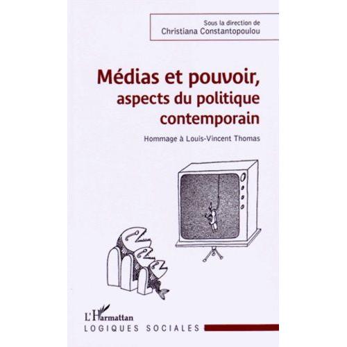 Médias Et Pouvoir, Aspects Du Politique Contemporain - Hommage À Louis-Vincent Thomas