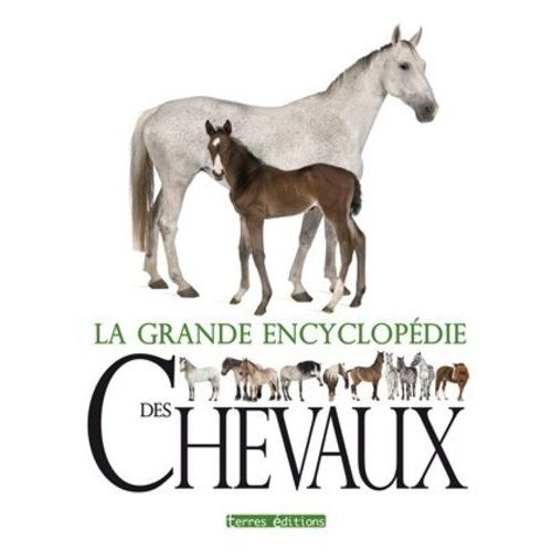 La Grande Encyclopédie Des Chevaux - Soins, Comportement, Santé, Races