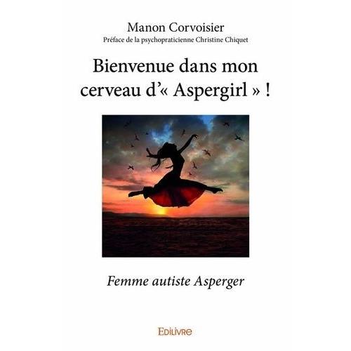 Bienvenue Dans Mon Cerveau D'"Aspergirl" ! - Femme Autiste Asperger