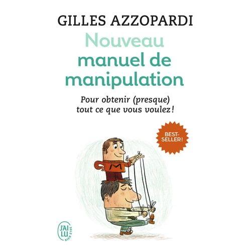 Nouveau Manuel De Manipulation - Pour Tout Obtenir (Ou Presque) !