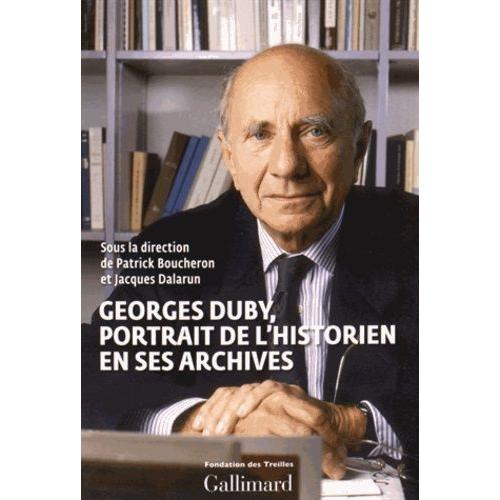 Georges Duby - Portrait De L'historien En Ses Archives