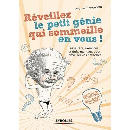 Réveillez Le Petit Génie Qui Sommeille En Vous ! - Enigmes, Paradoxes Et Casse-Tête Pour Activer Vos Neurones