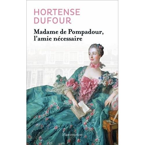 Madame De Pompadour - L'amie Nécessaire