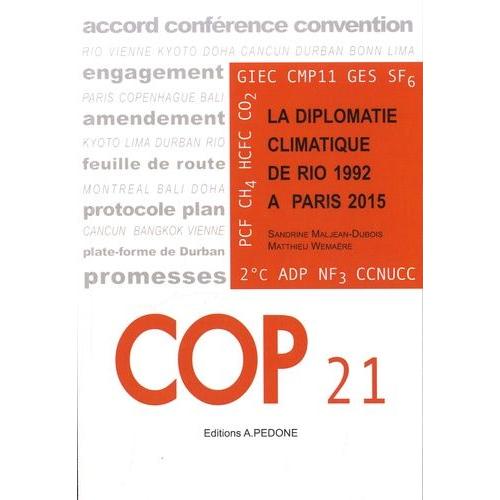 Cop 21 - La Diplomatie Climatique De Rio 1992 À Paris 2015