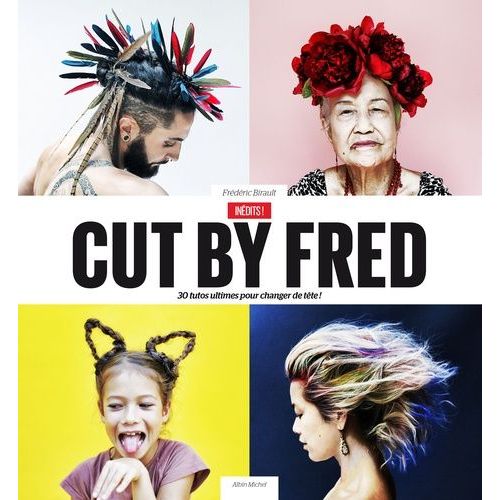 Cut By Fred - 30 Tutos Ultimes Pour Changer De Tête !