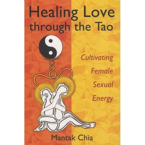 Healing Love Through The Tao - Cultivating Female Sexual Energy