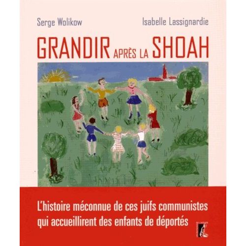 Grandir Après La Shoah - L'histoire Méconnue De Ces Juifs Communistes Qui Accueillirent Des Enfants De Déportés