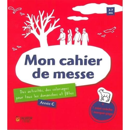 Mon Cahier De Messe - Des Activités, Des Coloriages Pour Tous Les Dimanches Et Fêtes, Année C, 3-7 Ans Avec 1 Mini-Crèche Et 1 Marque-Page