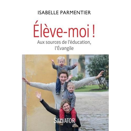 Elève-Moi ! - Aux Sources De L'éducation, L'evangile